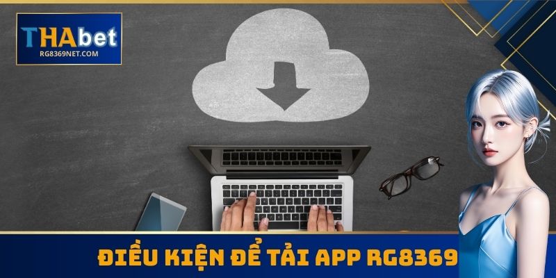 Điều kiện để tải App RG8369 thành công
